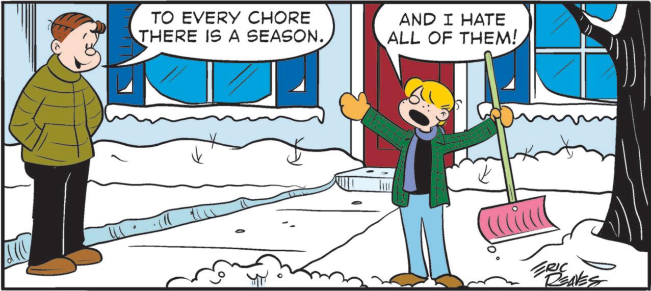 Playing in the snow OCR: TO EVERY CHORE THERE IS A SEASON. AND I HATE ALL OF THEM! ERIC REAVES TO EVERY CHORE THERE IS A SEASON . AND I HATE ALL OF THEM ! ERIC REAVES