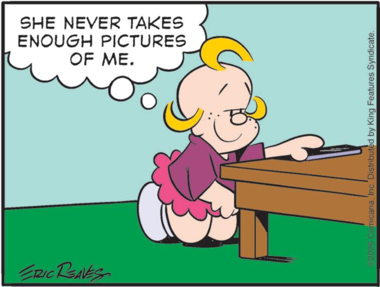 Pleased OCR: ERIC REAVES SHE NEVER TAKES ENOUGH PICTURES OF ME. 2026 ComicanaInc.' Distributed by King Features Syndicate. ERIC REAVES SHE NEVER TAKES ENOUGH PICTURES OF ME . 2026 ComicanaInc. ' Distributed by King Features Syndicate .