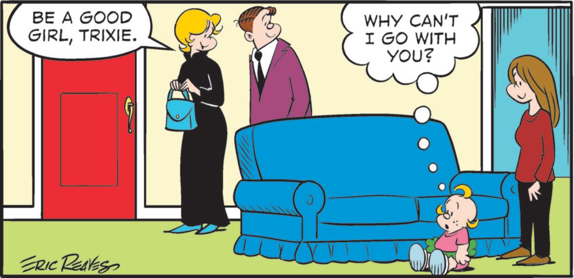Animated cartoon OCR: BE A GOOD GIRLTRIXIE. WHY CAN'T I GO WITH YOU? ERIC REAVES ? BE A GOOD GIRLTRIXIE . WHY CAN'T I GO WITH YOU ? ERIC REAVES ?