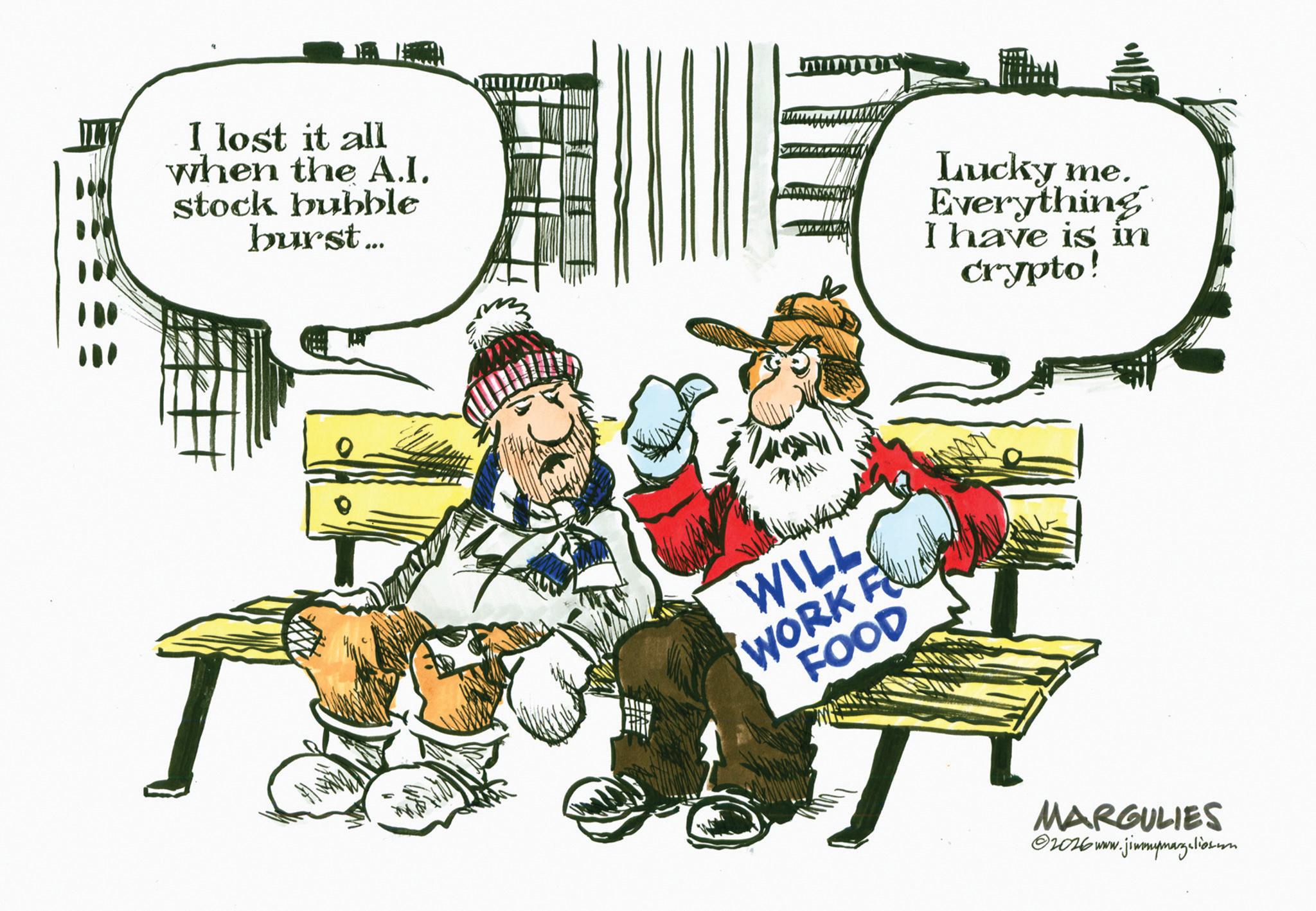 Animated cartoon OCR: I lost it all when the A.I. stock bubble burst... ???? WILL WORK FL FOOD Lucky me. Everything I have is in crypto! MARGULIES ©2026 www.jimmymazalicom I lost it all when the A.I. stock bubble burst ... ???? WILL WORK FL FOOD Lucky me . Everything I have is in crypto ! MARGULIES © 2026 www.jimmymazalicom