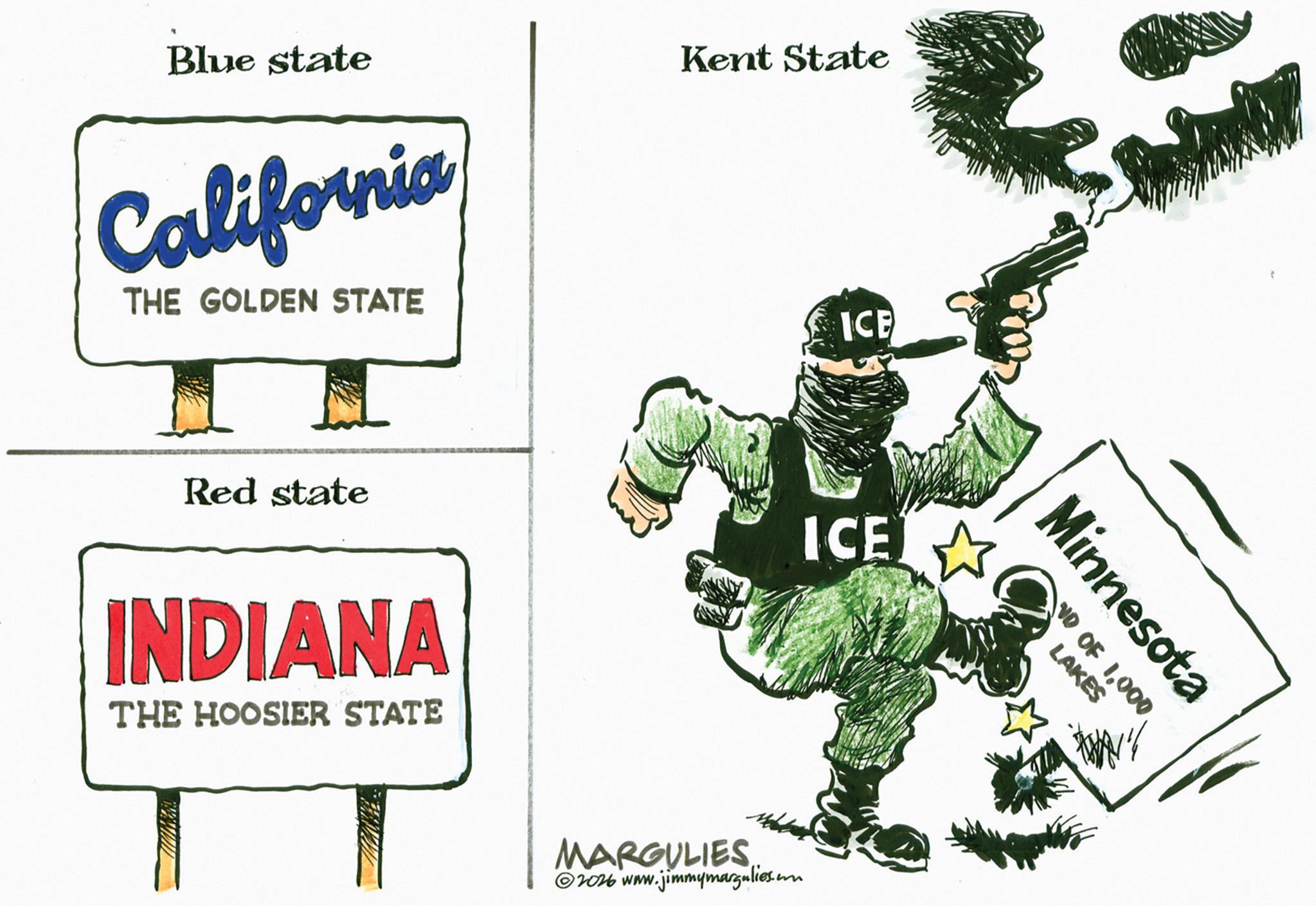 OCR: Blue state California THE GOLDEN STATE Kent State ICE Red state INDIANA THE HOOSIER STATE ICE MARGULIES 2026 www.jimmymargulies.com Minnesota LAKES VD OF 1000 Blue state California THE GOLDEN STATE Kent State ICE Red state INDIANA THE HOOSIER STATE ICE MARGULIES 2026 www.jimmymargulies.com Minnesota LAKES VD OF 1