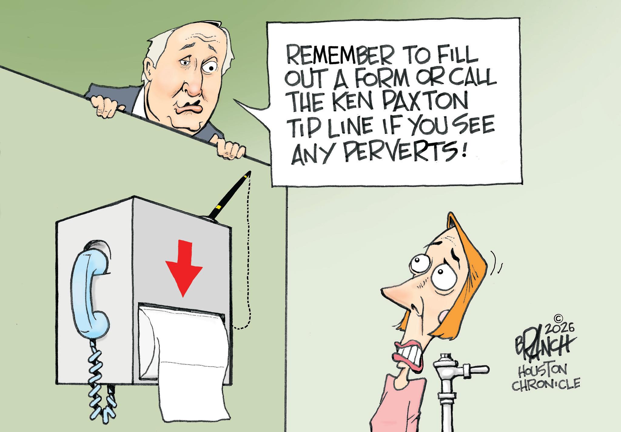 Animation OCR: REMEMBER TO FILL OUT A FORM OR CALL THE KEN PAXTON TIP LINE IF YOU SEE ANY PERVERTS! 12026 BRANCH HOUSTON CHRONICLE REMEMBER TO FILL OUT A FORM OR CALL THE KEN PAXTON TIP LINE IF YOU SEE ANY PERVERTS ! 12026 BRANCH HOUSTON CHRONICLE
