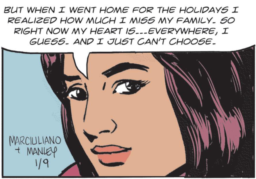 Animation OCR: BUT WHEN I WENT HOME FOR THE HOLIDAYS I REALIZED HOW MUCH I MISS MY FAMILY. SO RIGHT NOW MY HEART IS...EVERYWHEREI GUESS. AND I JUST CAN'T CHOOSE. MARCIULIANO + MANLEY 1/9 BUT WHEN I WENT HOME FOR THE HOLIDAYS I REALIZED HOW MUCH I MISS MY FAMILY . SO RIGHT NOW MY HEART IS ... EVERYWHEREI GUESS . AND I JUST CAN'T CHOOSE . MARCIULIANO + MANLEY 1/9