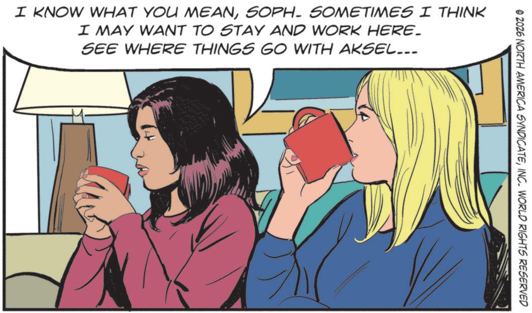 Animated cartoon OCR: © 2026 NORTH AMERICA SYNDICATEINC. WORLD RIGHTS RESERVED I KNOW WHAT YOU MEANSOPH. SOMETIMES I THINK I MAY WANT TO STAY AND WORK HERE. SEE WHERE THINGS GO WITH AKSEL... © 2026 NORTH AMERICA SYNDICATEINC . WORLD RIGHTS RESERVED I KNOW WHAT YOU MEANSOPH . SOMETIMES I THINK I MAY WANT TO STAY AND WORK HERE . SEE WHERE THINGS GO WITH AKSEL ...
