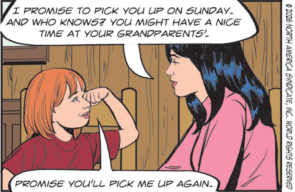 Animated cartoon OCR: I PROMISE TO PICK YOU UP ON SUNDAY. AND WHO KNOWS? YOU MIGHT HAVE A NICE TIME AT YOUR GRANDPARENTS' © ZOZ6 NORTH AMERICA SYNDICATEINC. WORLD RIGHTS RESERVED PROMISE YOU'LL PICK ME UP AGAIN- I PROMISE TO PICK YOU UP ON SUNDAY . AND WHO KNOWS ? YOU MIGHT HAVE A NICE TIME AT YOUR GRANDPARENTS ' © ZOZ6 NORTH AMERICA SYNDICATEINC . WORLD RIGHTS RESERVED PROMISE YOU'LL PICK ME UP AGAIN-