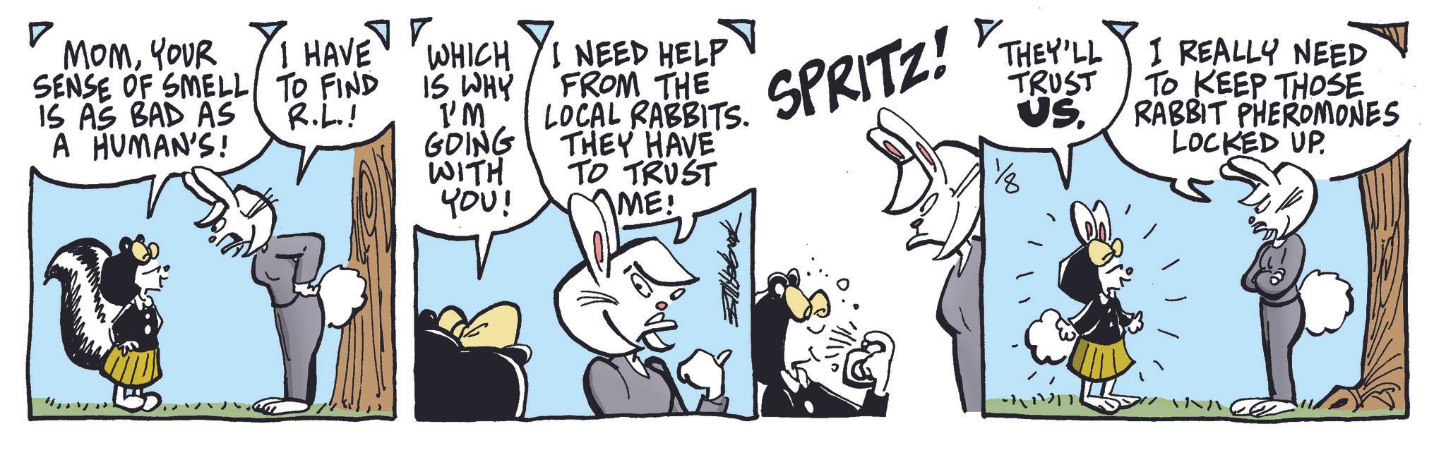 Line art OCR: ? MOMYOUR SENSE OF SMELL IS AS BAD AS A HUMAN'S! ? I HAVE WHICH TO FIND IS WHY I NEED HELP FROM THE R.L.! I'M LOCAL RABBITS. SPRITZ! GOING THEY HAVE WITH TO TRUST YOU! ME! TRUST THEY'LL I REALLY NEED TO KEEP THOSE RABBIT PHEROMONES LOCKED UP US. ??? ? MOMYOUR SENSE OF SMELL IS AS BAD AS A HUMAN'S ! ? I HAVE WHICH TO FIND IS WHY I NEED HELP FROM THE R.L. ! I'M LOCAL RABBITS . SPRITZ ! GOING THEY HAVE WITH TO TRUST YOU ! ME ! TRUST THEY'LL I REALLY NEED TO KEEP THOSE RABBIT PHEROMONES LOCKED UP US . ???