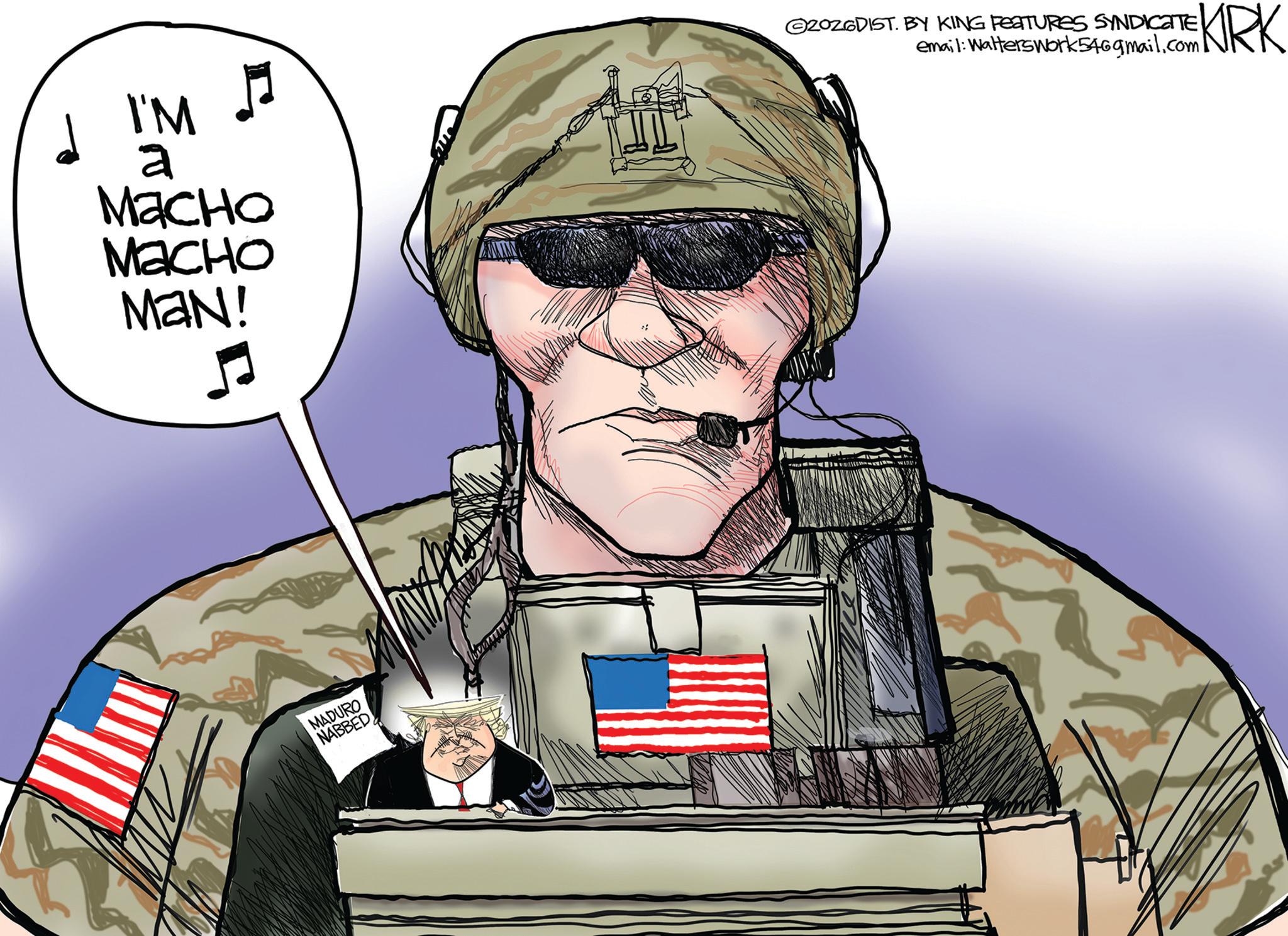 Flag of the United States OCR: I'M a Macho Macho MAN! @2026DIST. BY KING FEATURES SYNDICATE KIRK email: Walterswork 546gmail.com MADURO NABBED I'M a Macho Macho MAN ! @ 2026DIST . BY KING FEATURES SYNDICATE KIRK email : Walterswork 546gmail.com MADURO NABBED