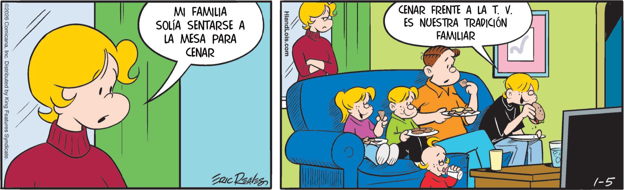 Gesture OCR: ©2026 ComicanaInc. Distributed by King Features Syndicate. MI FAMILIA SOLÍA SENTARSE A LA MESA PARA CENAR HiandLois.com ERIC REAVES CENAR FRENTE A LA T. V. ES NUESTRA TRADICIÓN FAMILIAR 1-5 © 2026 ComicanaInc. Distributed by King Features Syndicate . MI FAMILIA SOLÍA SENTARSE A LA MESA PARA CENAR HiandLois.com ERIC REAVES CENAR FRENTE A LA T. V. ES NUESTRA TRADICIÓN FAMILIAR 1-5