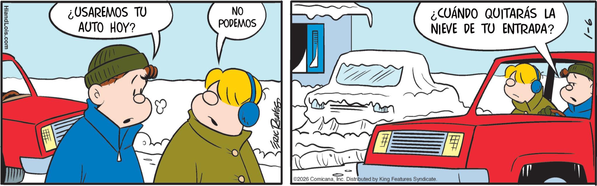 Comics OCR: HiandLois.com ¿USAREMOS TU AUTO HOY? NO PODEMOS ERIC REAVES ¿CUÁNDO QUITARÁS LA NIEVE DE TU ENTRADA? 02026 ComicanaInc. Distributed by King Features Syndicate. 9-1 HiandLois.com ¿ USAREMOS TU AUTO HOY ? NO PODEMOS ERIC REAVES ¿ CUÁNDO QUITARÁS LA NIEVE DE TU ENTRADA ? 02026 ComicanaInc. Distributed by King Features Syndicate . 9-1