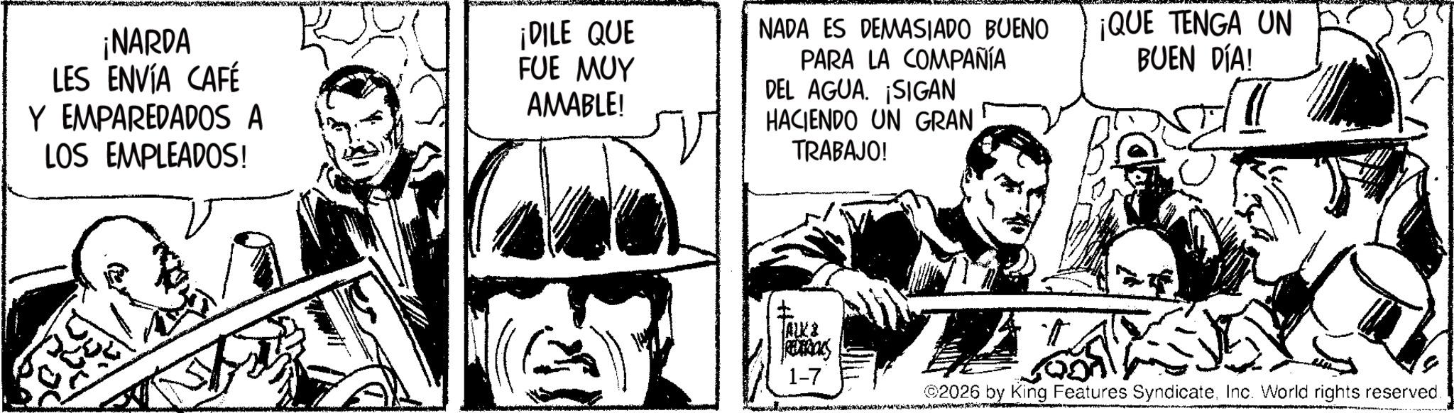 Publication OCR: ¡NARDA LES ENVÍA CAFÉ Y EMPAREDADOS A LOS EMPLEADOS! ¡DILE QUE NADA ES DEMASIADO BUENO ¡QUE TENGA UN FUE MUY AMABLE! PARA LA COMPAÑÍA DEL AGUA. SIGAN HACIENDO UN GRAN TRABAJO! BUEN DÍA! ALKB RETROS 1-7 ©2026 by King Features SyndicateInc. World rights reserved. ¡ NARDA LES ENVÍA CAFÉ Y EMPAREDADOS A LOS EMPLEADOS ! ¡ DILE QUE NADA ES DEMASIADO BUENO ¡ QUE TENGA UN FUE MUY AMABLE ! PARA LA COMPAÑÍA DEL AGUA . SIGAN HACIENDO UN GRAN TRABAJO ! BUEN DÍA ! ALKB RETROS 1-7 © 2026 by King Features SyndicateInc. World rights reserved .