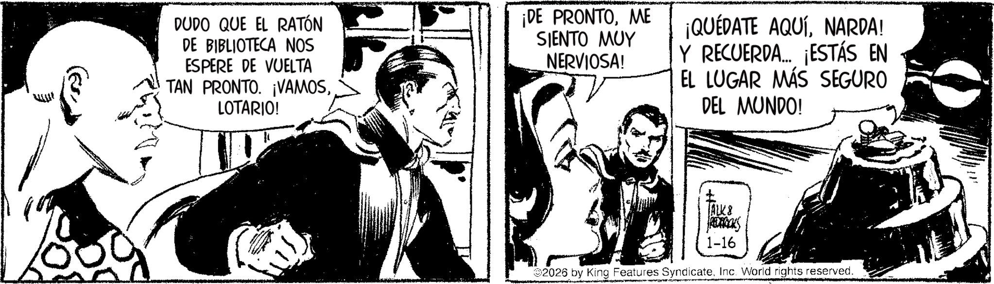 Gesture OCR: DUDO QUE EL RATÓN DE BIBLIOTECA NOS ESPERE DE VUELTA TAN PRONTO. ¡VAMOSLOTARIO! ¡DE PRONTOME SIENTO MUY NERVIOSA! ¡QUÉDATE AQUÍNARDA! Y RECUERDA... ¡ESTÁS EN EL LUGAR MÁS SEGURO DEL MUNDO! ALK & RETRICKS 1-16 02026 by King Features SyndicateInc. World rights reserved. DUDO QUE EL RATÓN DE BIBLIOTECA NOS ESPERE DE VUELTA TAN PRONTO . ¡ VAMOSLOTARIO ! ¡ DE PRONTOME SIENTO MUY NERVIOSA ! ¡ QUÉDATE AQUÍNARDA ! Y RECUERDA ... ¡ ESTÁS EN EL LUGAR MÁS SEGURO DEL MUNDO ! ALK & RETRICKS 1-16 02026 by King Features SyndicateInc. World rights reserved .