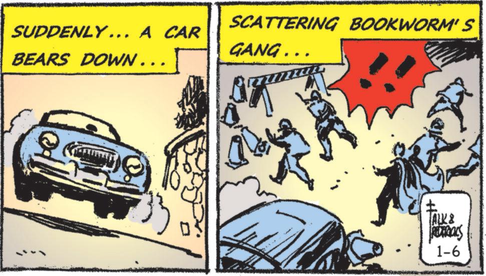 Publication OCR: SUDDENLY ... A CAR SCATTERING BOOKWORM'S GANG.. BEARS DOWN … ALK & RETERIALS 1-6 SUDDENLY ... A CAR SCATTERING BOOKWORM'S GANG .. BEARS DOWN … ALK & RETERIALS 1-6
