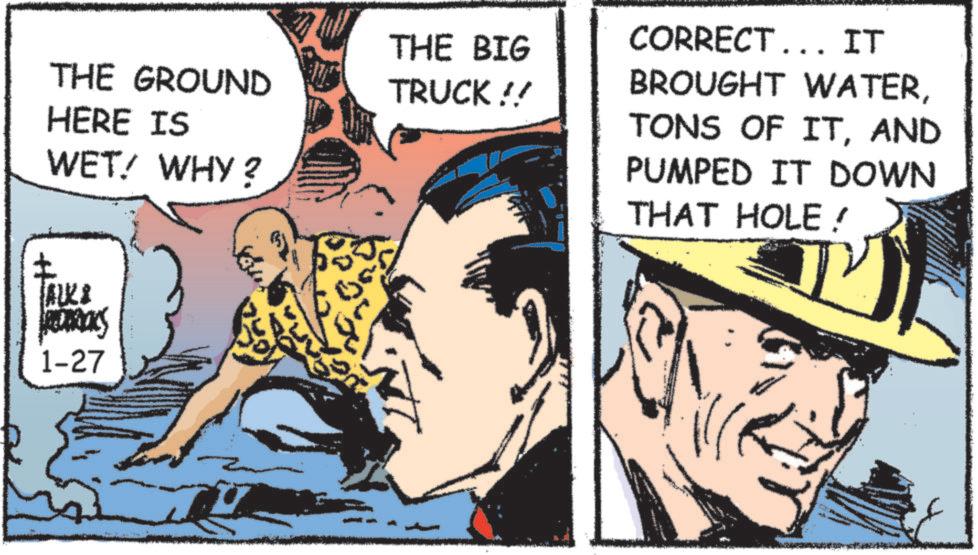 Hearing OCR: THE GROUND HERE IS WET! WHY? THE BIG TRUCK!! CORRECT... IT BROUGHT WATERAND PUMPED IT DOWN THAT HOLE! ALK& MERRICKS 1-27 THE GROUND HERE IS WET ! WHY ? THE BIG TRUCK !! CORRECT ... IT BROUGHT WATERTONS OF ITAND PUMPED IT DOWN THAT HOLE ! ALK & MERRICKS 1-27