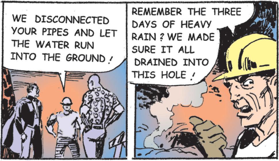 Blue-collar worker OCR: WE DISCONNECTED YOUR PIPES AND LET THE WATER RUN INTO THE GROUND! REMEMBER THE THREE DAYS OF HEAVY RAIN? WE MADE SURE IT ALL DRAINED INTO THIS HOLE! WE DISCONNECTED YOUR PIPES AND LET THE WATER RUN INTO THE GROUND ! REMEMBER THE THREE DAYS OF HEAVY RAIN ? WE MADE SURE IT ALL DRAINED INTO THIS HOLE !
