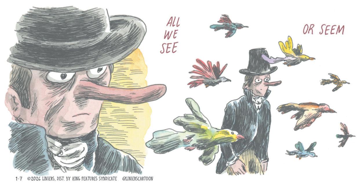Animated cartoon OCR: 1-7 2026 LINIERSBY KING FEATURES SYNDICATE @LINIERSCARTOON ALL OR SEEM WE SEE 1-7 2026 LINIERSBY KING FEATURES SYNDICATE @LINIERSCARTOON ALL OR SEEM WE SEE