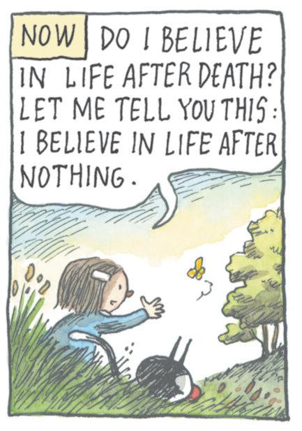 Child OCR: NOW DO I BELIEVE IN LIFE AFTER DEATH? LET ME TELL YOU THIS: I BELIEVE IN LIFE AFTER NOTHING. www 11 NOW DO I BELIEVE IN LIFE AFTER DEATH ? LET ME TELL YOU THIS : I BELIEVE IN LIFE AFTER NOTHING . www 11