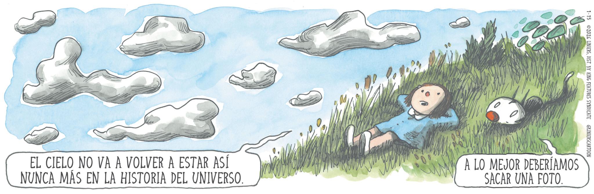 Fictional character OCR: 1-15 2026 LINIERSDIST. BY KING FEATURES SYNDICATE @LINIERSCARTOON EL CIELO NO VA A VOLVER A ESTAR ASÍ NUNCA MÁS EN LA HISTORIA DEL UNIVERSO. A LO MEJOR DEBERÍAMOS SACAR UNA FOTO. 1-15 2026 LINIERSDIST . BY KING FEATURES SYNDICATE @LINIERSCARTOON EL CIELO NO VA A VOLVER A ESTAR ASÍ NUNCA MÁS EN LA HISTORIA DEL UNIVERSO . A LO MEJOR DEBERÍAMOS SACAR UNA FOTO .
