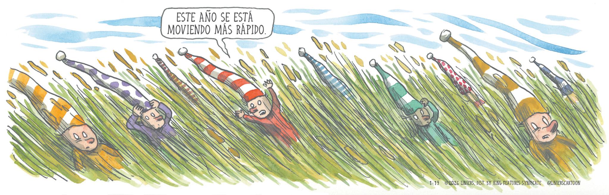 Animation OCR: ESTE AÑO SE ESTÁ MOVIENDO MÁS RÁPIDO. 00 1-19 02026 LINIERSDIST. BY KING FEATURES SYNDICATE @LINIERSCARTOON ESTE AÑO SE ESTÁ MOVIENDO MÁS RÁPIDO . 00 1-19 02026 LINIERSDIST . BY KING FEATURES SYNDICATE @LINIERSCARTOON