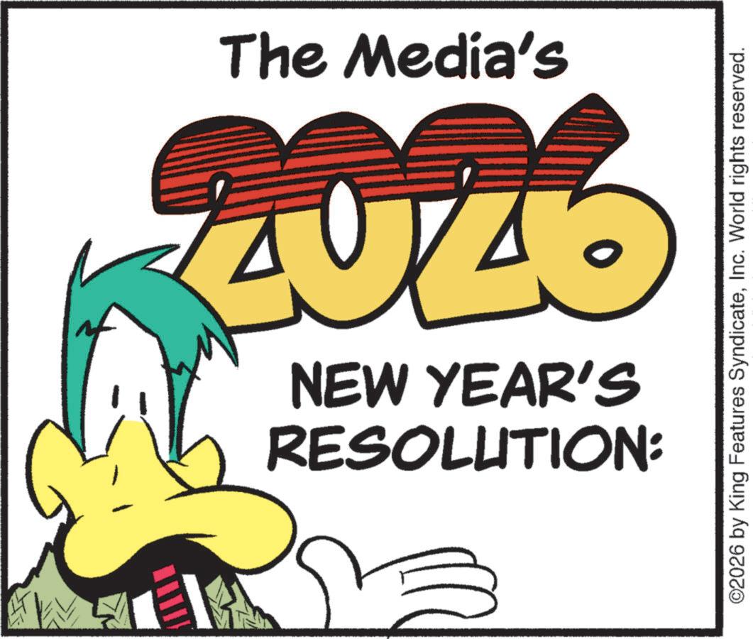 Graphic design OCR: The Media's RESOLUTION: NEW YEAR'S ©2026 by King Features SyndicateInc. World rights reserved. The Media's RESOLUTION : NEW YEAR'S © 2026 by King Features SyndicateInc. World rights reserved .