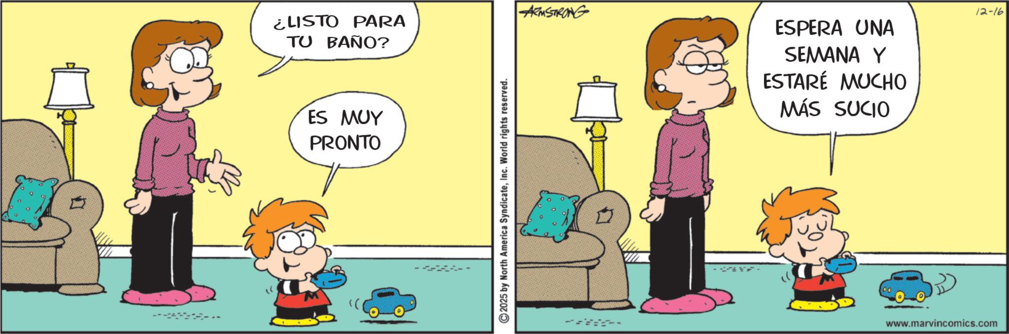 Animated cartoon OCR: ARMSTRONG ¿LISTO PARA TU BAÑO? ES MUY PRONTO 2025 by North America SyndicateInc. World rights reserved. ESPERA UNA SEMANA Y ESTARÉ MUCHO MÁS SUCIO 12-16 www.marvincomics.com ARMSTRONG ¿ LISTO PARA TU BAÑO ? ES MUY PRONTO 2025 by North America SyndicateInc. World rights reserved . ESPERA UNA SEMANA Y ESTARÉ MUCHO MÁS SUCIO 12-16 www.marvincomics.com