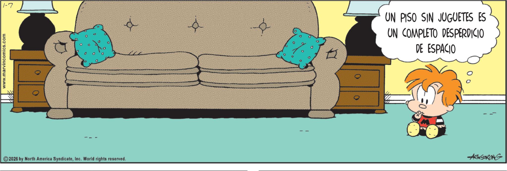 Pleased OCR: 1-7 www.marvincomics.com 0 2026 by North America SyndicateInc. World rights reserved. UN PISO SIN JUGUETES ES UN COMPLETO DESPERDICIO DE ESPACIO ARMSTRONG 1-7 www.marvincomics.com 0 2026 by North America SyndicateInc. World rights reserved . UN PISO SIN JUGUETES ES UN COMPLETO DESPERDICIO DE ESPACIO ARMSTRONG