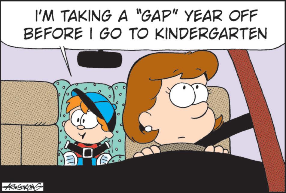 Comics OCR: I'M TAKING A "GAP" YEAR OFF BEFORE I GO TO KINDERGARTEN ARMSTRONG D 111 ? I'M TAKING A " GAP " YEAR OFF BEFORE I GO TO KINDERGARTEN ARMSTRONG D 111 ?
