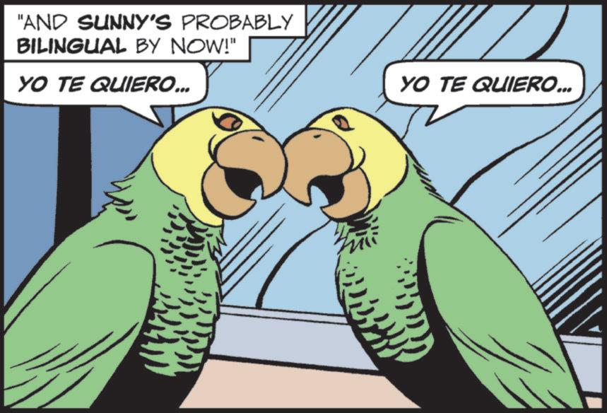 Fiction OCR: "AND SUNNY'S PROBABLY BILINGUAL BY NOW!" YO TE QUIERO... YO TE QUIERO... " AND SUNNY'S PROBABLY BILINGUAL BY NOW ! " YO TE QUIERO ... YO TE QUIERO ...