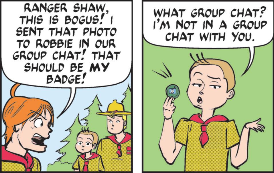 Animation OCR: RANGER SHAWTHIS IS BOGUS! I SENT THAT PHOTO TO ROBBIE IN OUR GROUP CHAT! THAT SHOULD BE MY BADGE! WHAT GROUP CHAT? I'M NOT IN A GROUP CHAT WITH YOU. Jf 16 RANGER SHAWTHIS IS BOGUS ! I SENT THAT PHOTO TO ROBBIE IN OUR GROUP CHAT ! THAT SHOULD BE MY BADGE ! WHAT GROUP CHAT ? I'M NOT IN A GROUP CHAT WITH YOU . Jf 16