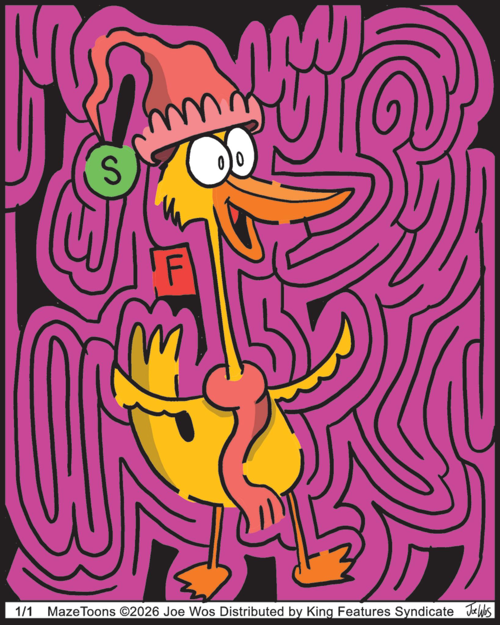 Graphic design OCR: 1/1 S Maze Toons ©2026 Joe Wos Distributed by King Features Syndicate Joe was 1/1 S Maze Toons © 2026 Joe Wos Distributed by King Features Syndicate Joe was
