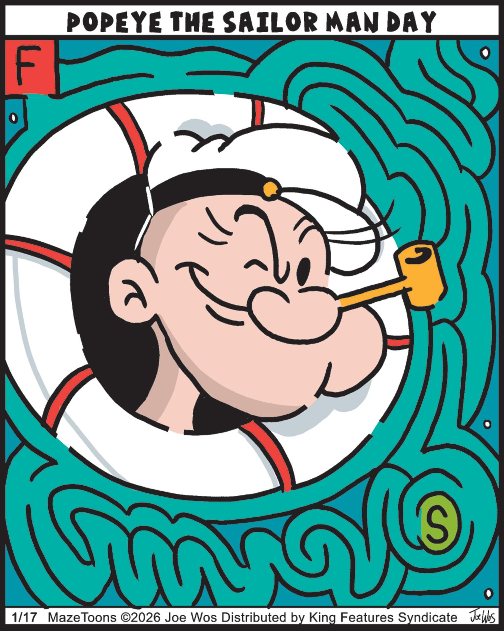 Pleased OCR: F POPEYE THE SAILOR MAN DAY 2 S imvalo 1/17 MazeToons ©2026 Joe Wos Distributed by King Features Syndicate Jobs F POPEYE THE SAILOR MAN DAY 2 S imvalo 1/17 MazeToons © 2026 Joe Wos Distributed by King Features Syndicate Jobs