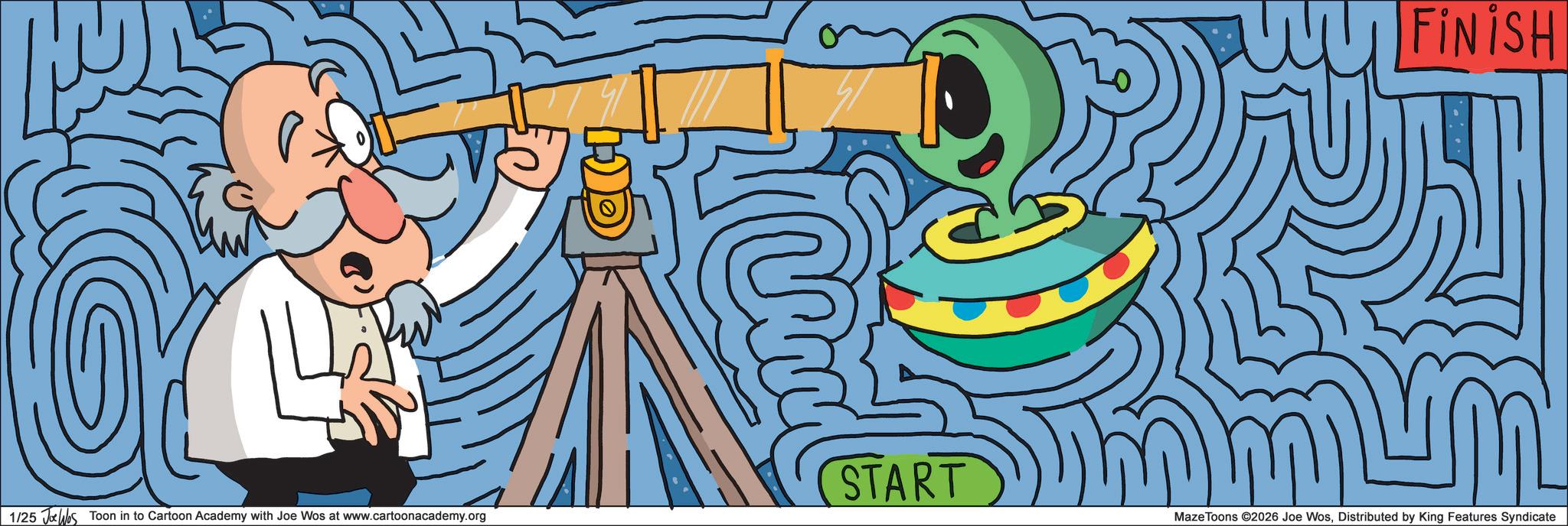 Animated cartoon OCR: FINISH START 1/25 Jos Toon in to Cartoon Academy with Joe Wos at www.cartoonacademy.org Maze Toons ©2026 Joe WosDistributed by King Features Syndicate FINISH START 1/25 Jos Toon in to Cartoon Academy with Joe Wos at www.cartoonacademy.org Maze Toons © 2026 Joe WosDistributed by King Features Syndicate