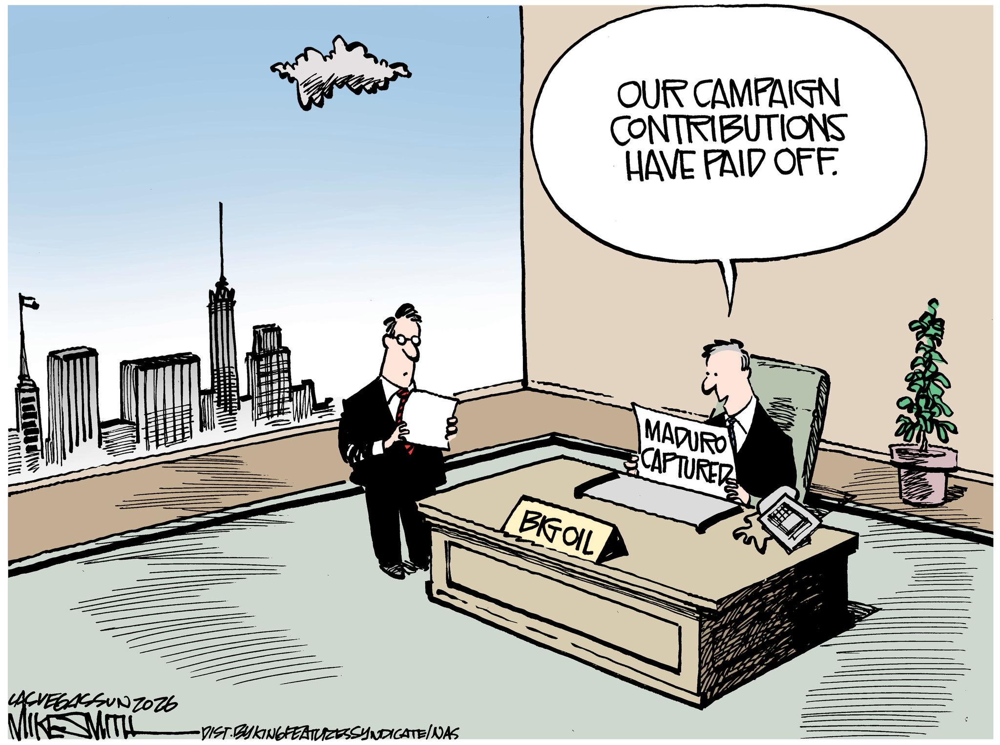 Photo caption OCR: W OUR CAMPAIGN CONTRIBUTIONS HAVE PAID OFF LASVEGASSUNZ026 MIKE SMITH •DIST. BY KINGFEATURES SYNDICATE/NAS MADURO CAPTURED BIG OIL W OUR CAMPAIGN CONTRIBUTIONS HAVE PAID OFF LASVEGASSUNZ026 MIKE SMITH • DIST . BY KINGFEATURES SYNDICATE / NAS MADURO CAPTURED BIG OIL