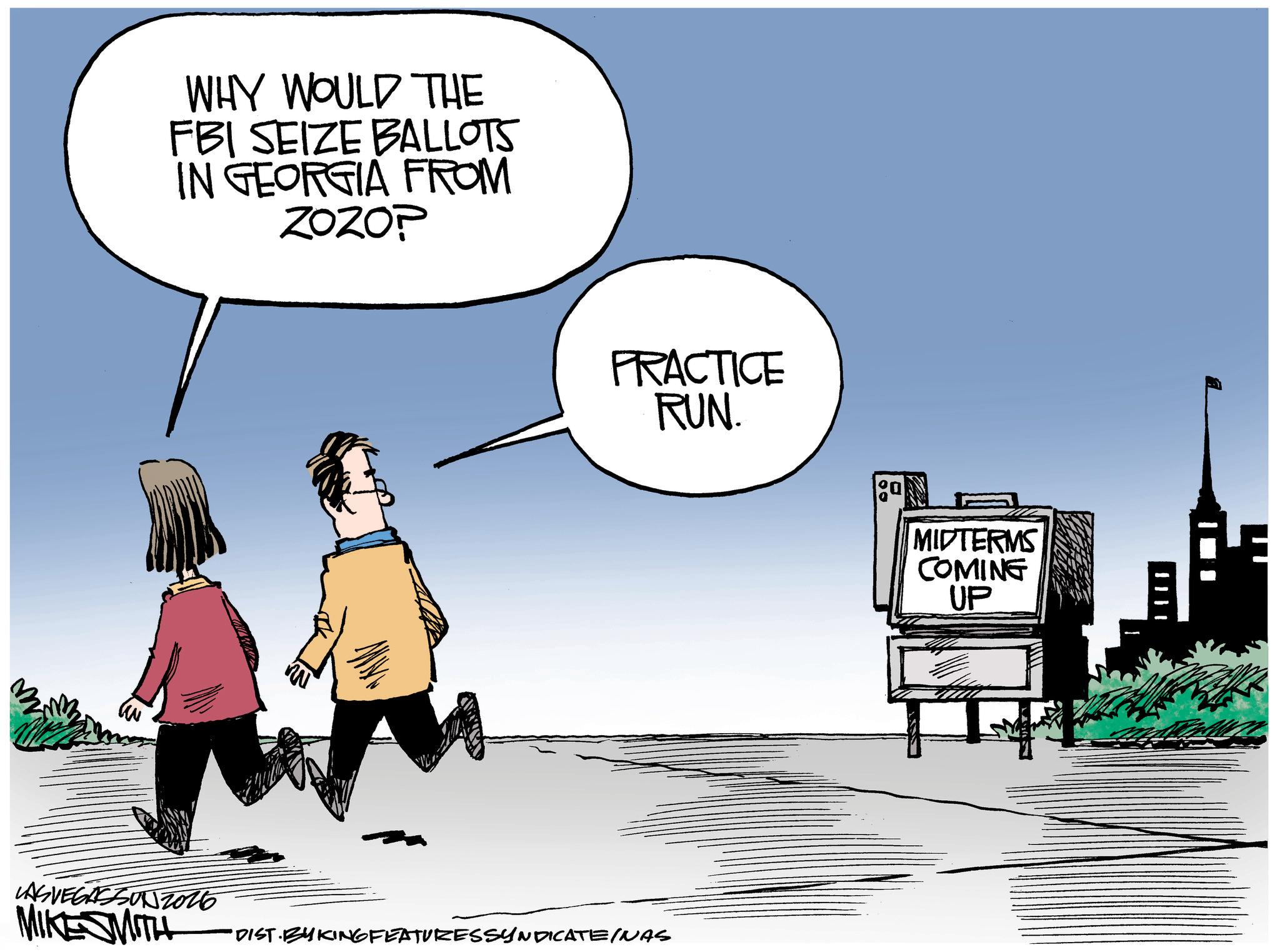 Photo caption OCR: WHY WOULD THE FBI SEIZE BALLOTS IN GEORGIA FROM ZOZOP PRACTICE RUN. LAS VEGASSON 2026 MIKE SMITH "DIST BYKING FEATURESSYNDICATEINAS MIDTERMS COMING UP WHY WOULD THE FBI SEIZE BALLOTS IN GEORGIA FROM ZOZOP PRACTICE RUN . LAS VEGASSON 2026 MIKE SMITH " DIST BYKING FEATURESSYNDICATEINAS MIDTERMS COMING UP