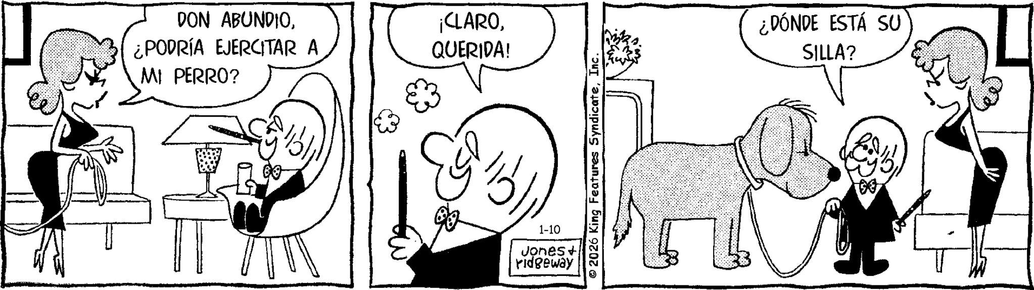 Animation OCR: DON ABUNDIO¿PODRÍA EJERCITAR A ¡CLAROQUERIDA! MI PERRO? 60 5- 1-10 Jones+ ridgeway © 2026 King Features SyndicateInc. ¿DÓNDE ESTÁ SU SILLA? DON ABUNDIO¿ PODRÍA EJERCITAR A ¡ CLAROQUERIDA ! MI PERRO ? 60 5- 1-10 Jones + ridgeway © 2026 King Features SyndicateInc. ¿ DÓNDE ESTÁ SU SILLA ?