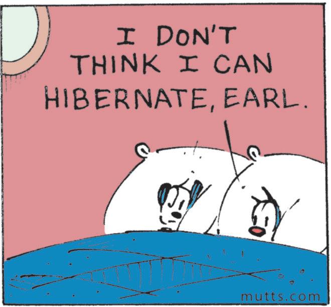 Photo caption OCR: I DON'T THINK I CAN HIBERNATEEARL mutts.com I DON'T THINK I CAN HIBERNATEEARL mutts.com