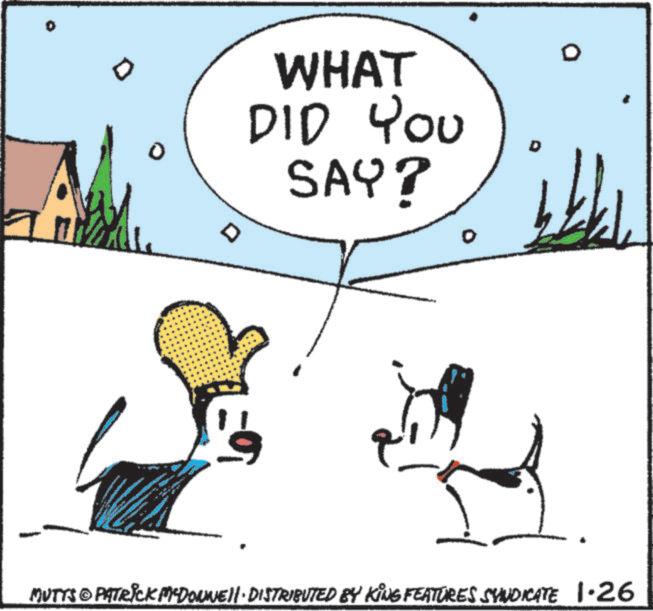 Fictional character OCR: 0 0 WHAT DID YOU SAY? D D 14 0 MUTTS & PATRICK MCDONNEll. DISTRIBUTED BY KING FEATURES SYNDICATE 1.26 0 0 WHAT DID YOU SAY ? D D 14 0 MUTTS & PATRICK MCDONNEll . DISTRIBUTED BY KING FEATURES SYNDICATE 1.26