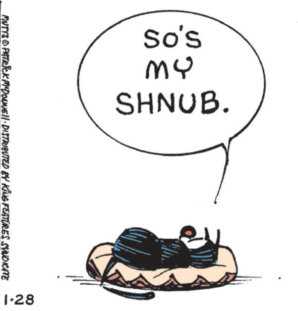 Fiction OCR: so's ??? SHNUB. MUTTS © PATRICK MCDONNEll · DISTRIBUTED BY KING FEATURES SYNDICATE 1.28 so's ??? SHNUB . MUTTS © PATRICK MCDONNEll · DISTRIBUTED BY KING FEATURES SYNDICATE 1.28