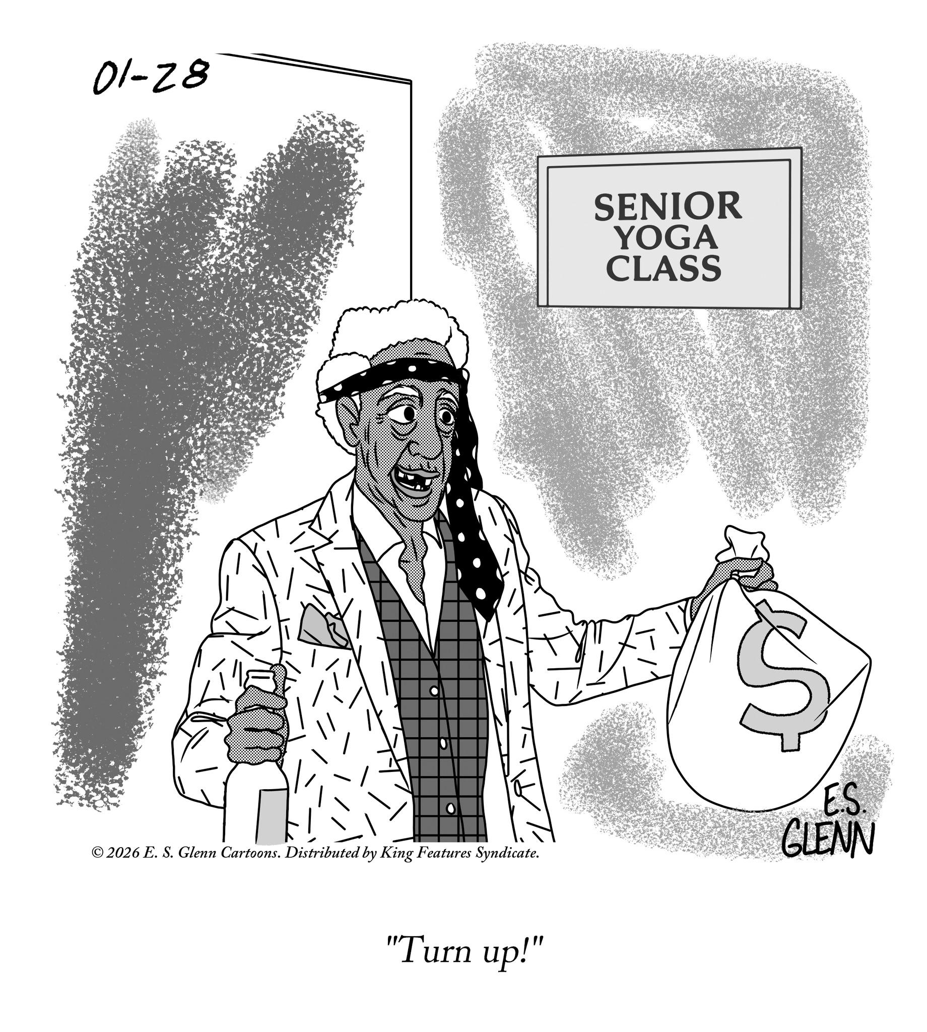 Fiction OCR: 01-28 SENIOR YOGA CLASS T © 2026 E. S. Glenn Cartoons. Distributed by King Features Syndicate. ES GLENN "Turn up!" 01-28 SENIOR YOGA CLASS T © 2026 E. S. Glenn Cartoons . Distributed by King Features Syndicate . ES GLENN " Turn up ! "