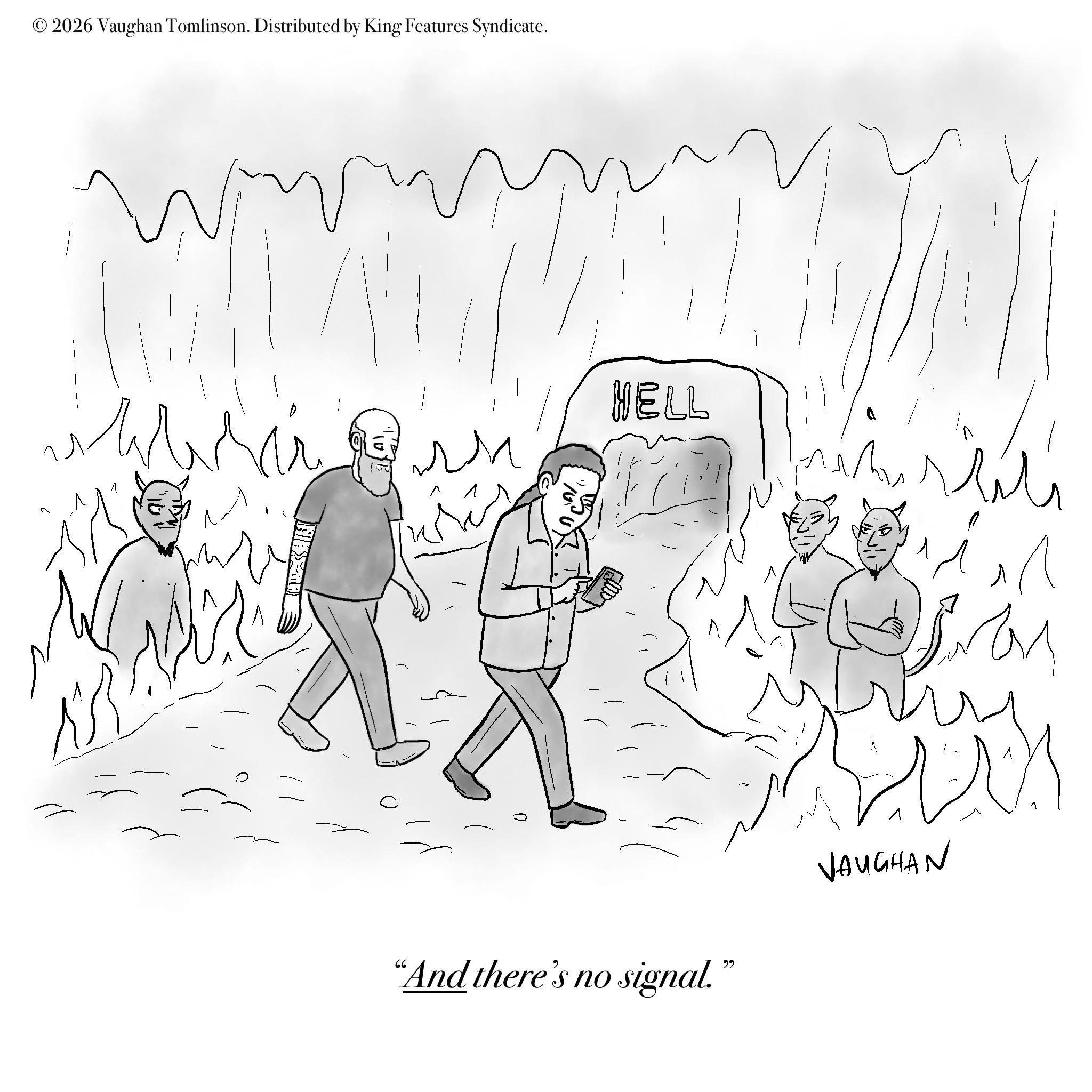 Fiction OCR: © 2026 Vaughan Tomlinson. Distributed by King Features Syndicate. HELL "And there's no signal." VAUGHAN © 2026 Vaughan Tomlinson . Distributed by King Features Syndicate . HELL " And there's no signal . " VAUGHAN