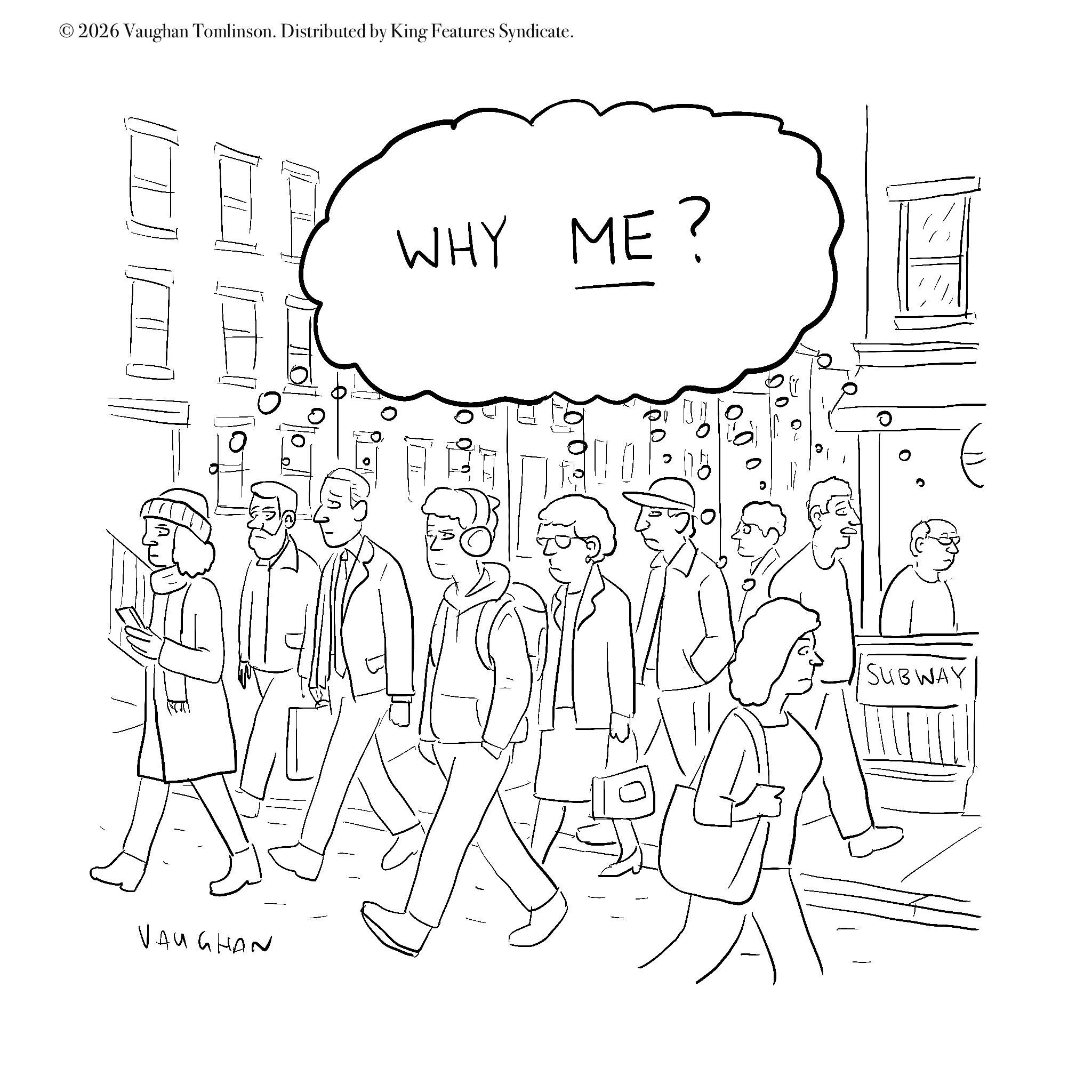 Handwriting OCR: © 2026 Vaughan Tomlinson. Distributed by King Features Syndicate. WHY ME? VAUGHAN 0 SUBWAY © 2026 Vaughan Tomlinson . Distributed by King Features Syndicate . WHY ME ? VAUGHAN 0 SUBWAY