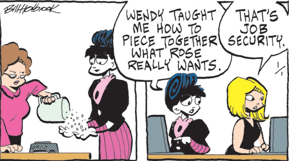 Publication OCR: BillHobbrook WENDY TAUGHT ME HOW TO PIECE TOGETHER WHAT ROSE REALLY WANTS. THAT'S JOB SECURITY. BillHobbrook WENDY TAUGHT ME HOW TO PIECE TOGETHER WHAT ROSE REALLY WANTS . THAT'S JOB SECURITY .