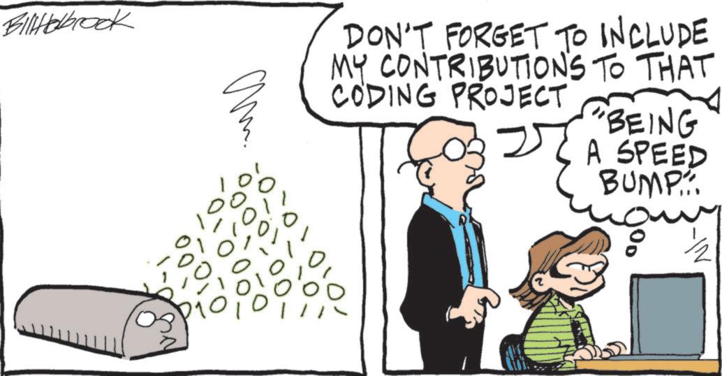 Comics OCR: BillHolbrook am DON'T FORGET TO INCLUDE MY CONTRIBUTIONS TO THAT CODING PROJECT BEING A SPEED BUMP..... ½ BillHolbrook am DON'T FORGET TO INCLUDE MY CONTRIBUTIONS TO THAT CODING PROJECT BEING A SPEED BUMP ..... ½