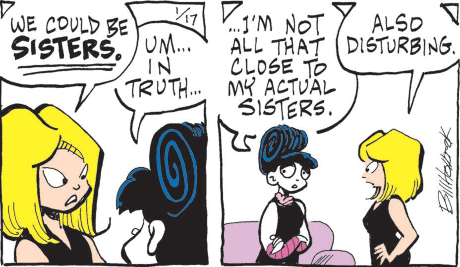 Publication OCR: 1/17 WE COULD BE SISTERS. UM... IN TRUTH... ... I'M NOT ALSO ALL THAT CLOSE TO MY ACTUAL SISTERS. DISTURBING. 4/1941118 1/17 WE COULD BE SISTERS . UM ... IN TRUTH ... ... I'M NOT ALSO ALL THAT CLOSE TO MY ACTUAL SISTERS . DISTURBING . 4/1941118