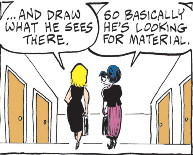 Animated cartoon OCR: 7... AND DRAW WHAT HE SEES THERE. SO BASICALLY HE'S LOOKING FOR MATERIAL. D 0 7 ... AND DRAW WHAT HE SEES THERE . SO BASICALLY HE'S LOOKING FOR MATERIAL . D 0