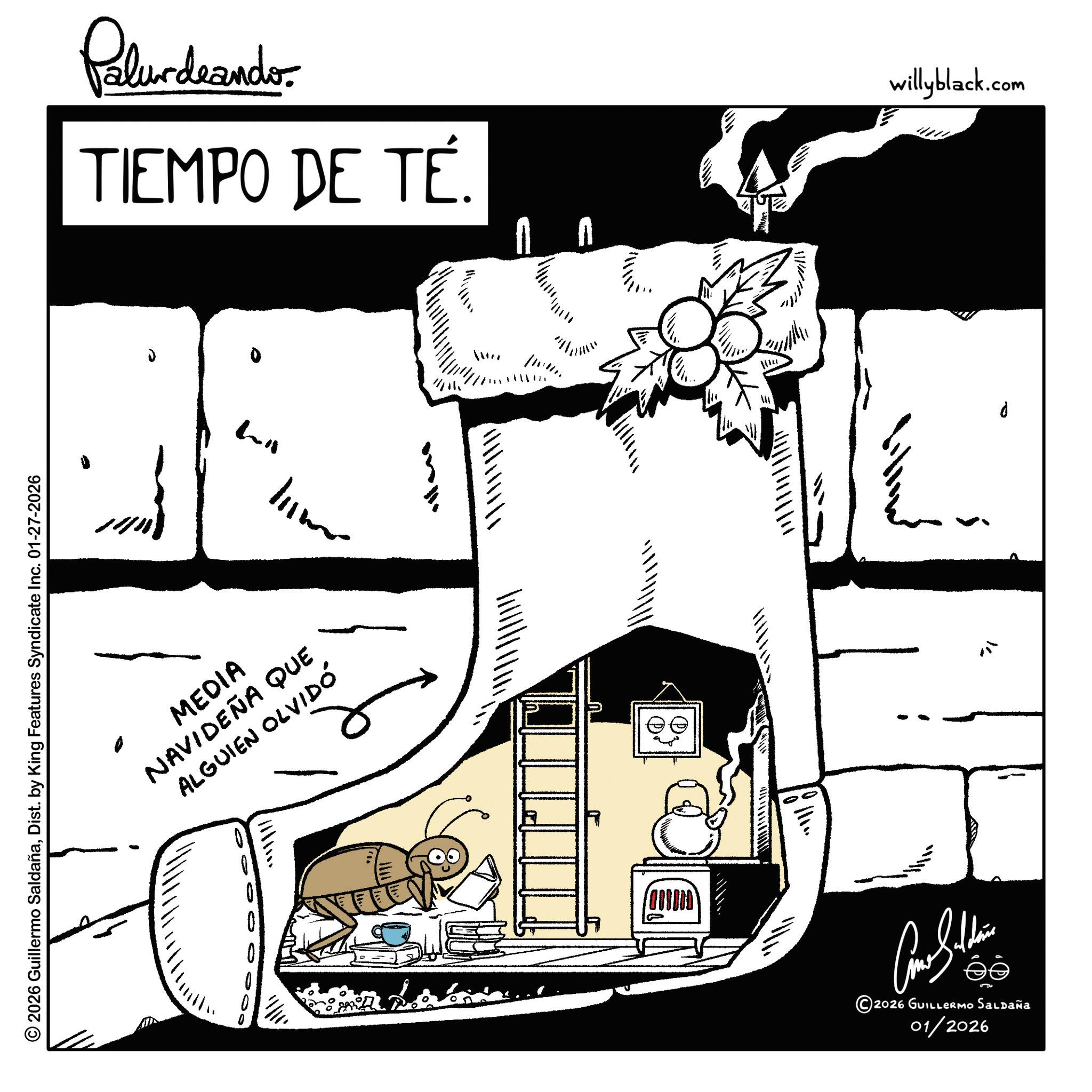 Clip art OCR: © 2026 Guillermo SaldañaDist. by King Features Syndicate Inc. 01-27-2026 MEDIA NAVIDEÑA QUE ALGUIEN OLVIDÓ ??????? Pelundrando TIEMPO DE TÉ. willyblack.com ? Mill N ???????? ©2026 GUILLERMO Saldaña 01/2026 d © 2026 Guillermo SaldañaDist . by King Features Syndicate Inc. 01-27-2026 MEDIA NAVIDEÑA QUE ALGUIEN OLVIDÓ ? ??? ??? Pelundrando TIEMPO DE TÉ . willyblack.com ? Mill N ???????? © 2026 GUILLERMO Saldaña 01/2026 d