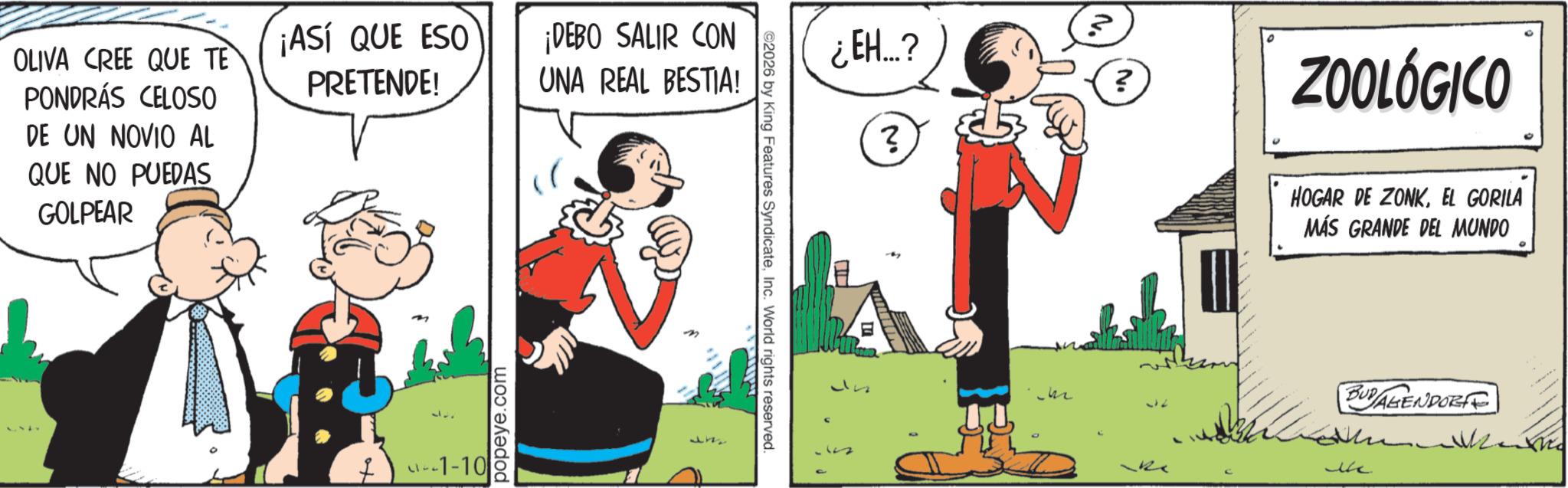 Graphics OCR: OLIVA CREE QUE TE PONDRÁS CELOSO DE UN NOVIO AL QUE NO PUEDAS GOLPEAR ¡ASÍ QUE ESO PRETENDE! ¡DEBO SALIR CON UNA REAL BESTIA! 1-10 popeye.com m ©2026 by King Features SyndicateInc. World rights reserved. ¿EH...? ? ? ? L 32 ZOOLÓGICO HOGAR DE ZONKEL GORILA MÁS GRANDE DEL MUNDO BUDAGENDOB ?? OLIVA CREE QUE TE PONDRÁS CELOSO DE UN NOVIO AL QUE NO PUEDAS GOLPEAR ¡ ASÍ QUE ESO PRETENDE ! ¡ DEBO SALIR CON UNA REAL BESTIA ! 1-10 popeye.com m © 2026 by King Features SyndicateInc. World rights reserved . ¿ EH ... ? ? ? ? L 32 ZOOLÓGICO HOGAR DE ZONKEL GORILA MÁS GRANDE DEL MUNDO BUDAGENDOB ??