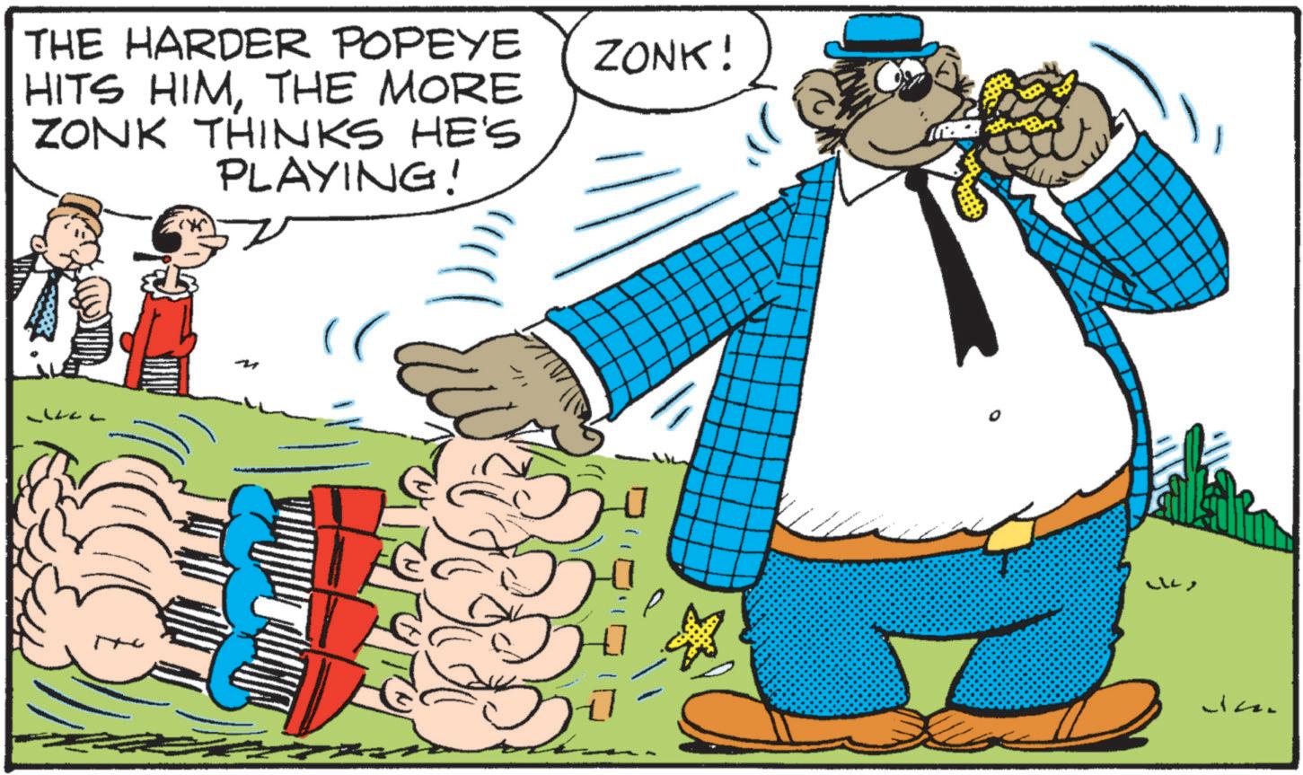 Comedy OCR: THE HARDER POPEYE HITS HIMTHE MORE ZONK THINKS HE'S PLAYING! ZONK! m Jean THE HARDER POPEYE HITS HIMTHE MORE ZONK THINKS HE'S PLAYING ! ZONK ! m Jean
