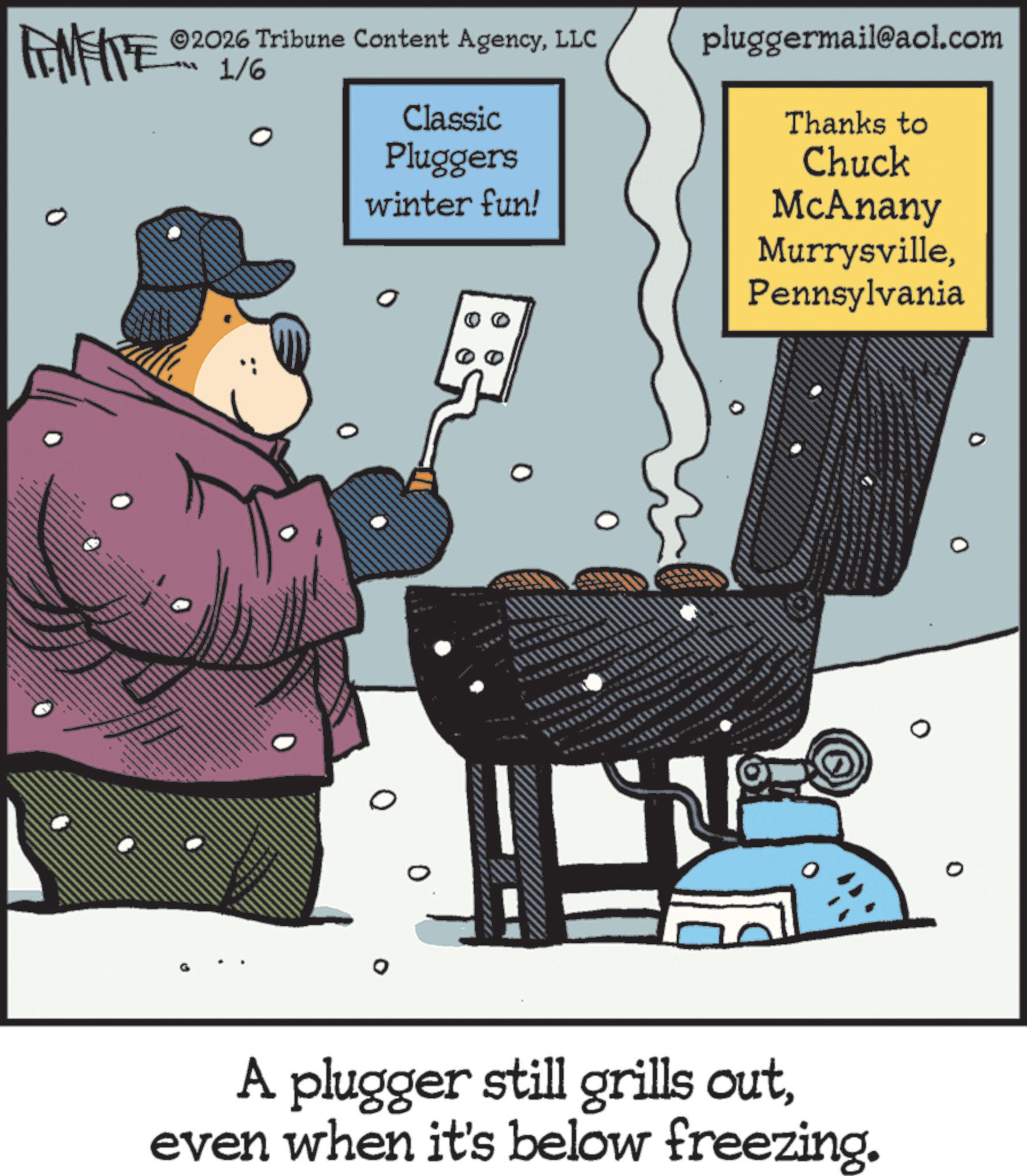 Animation OCR: FEMEITE 0 2026 Tribune Content AgencyLLC pluggermail@aol.com 1/6 Classic Pluggers winter fun! 0 0 Thanks to Chuck McAnany MurrysvillePennsylvania 0 A plugger still grills outeven when it's below freezing. FEMEITE 0 2026 Tribune Content AgencyLLC pluggermail@aol.com 1/6 Classic Pluggers winter fun ! 0 0 Thanks to Chuck McAnany MurrysvillePennsylvania 0 A plugger still grills outeven when it's below freezing .