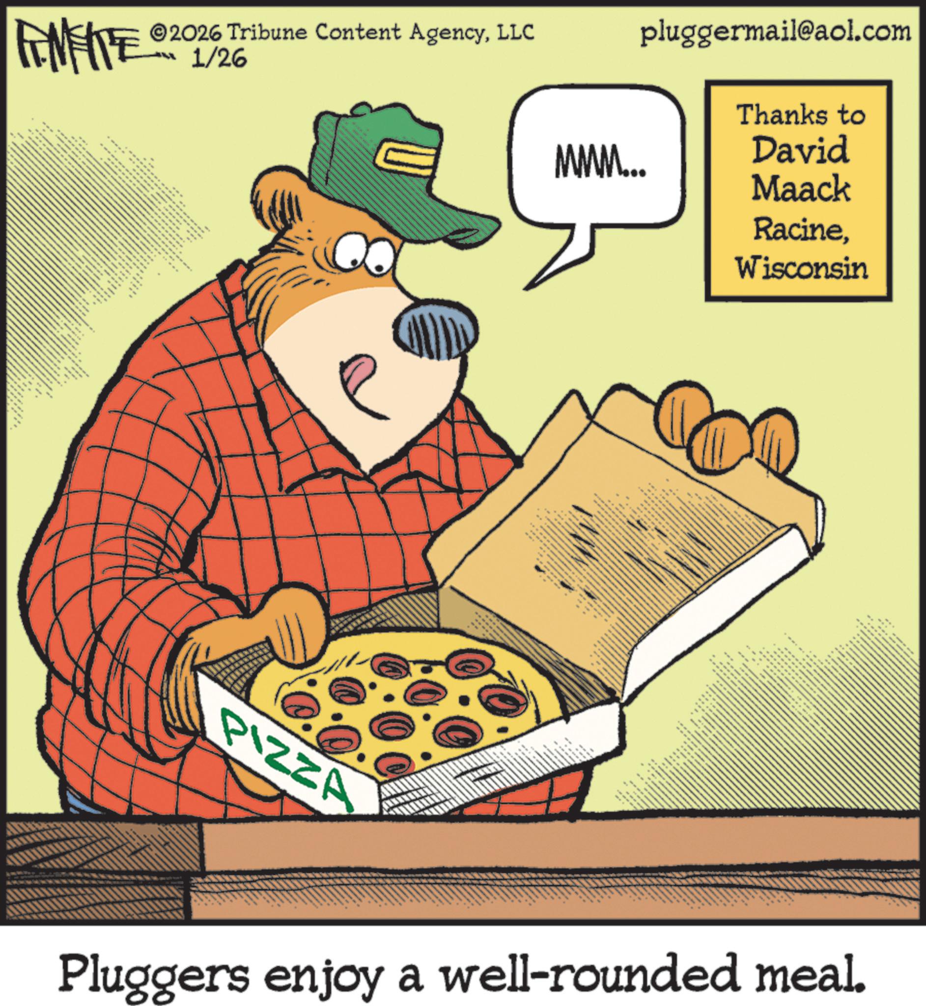 Food OCR: Thanks to FINITE 2026 Tribune Content AgencyLLC 1/26 pluggermail@aol.com • N MWM.... David Maack PIZZA ** RacineWisconsin __ E& Pluggers enjoy a well-rounded meal. Thanks to FINITE 2026 Tribune Content AgencyLLC 1/26 pluggermail@aol.com • N MWM .... David Maack PIZZA ** RacineWisconsin __ E & Pluggers enjoy a well - rounded meal .