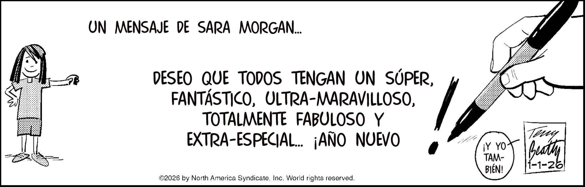 Handwriting OCR: UN MENSAJE DE SARA MORGAN... DESEO QUE TODOS TENGAN UN SÚPERTOTALMENTE FABULOSO Y EXTRA-ESPECIAL... ¡AÑO NUEVO ¡Y YO Teny TAM- Beatty BIEN! 1-1-26 02026 by North America SyndicateInc. World rights reserved. UN MENSAJE DE SARA MORGAN ... DESEO QUE TODOS TENGAN UN SÚPERULTRA - MARAVILLOSOTOTALMENTE FABULOSO Y EXTRA - ESPECIAL ... ¡ AÑO NUEVO ¡ Y YO Teny TAM- Beatty BIEN ! 1-1-26 02026 by North America SyndicateInc. World rights reserved .